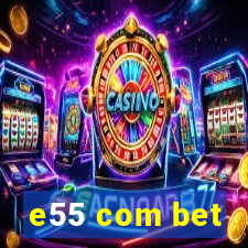 e55 com bet